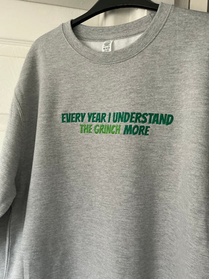 The Grinch Sweatshirt - Every year I understand the grinch more