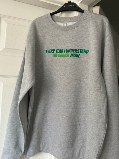 The Grinch Sweatshirt - Every year I understand the grinch more