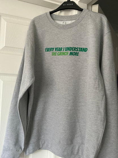 The Grinch Sweatshirt - Every year I understand the grinch more